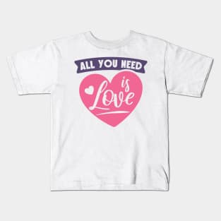 All You Need is Love Kids T-Shirt